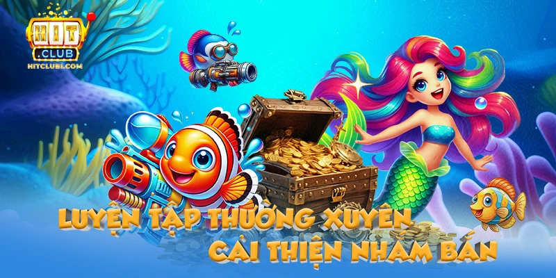 Luyện tập bắn cá tại Hitclub hàng ngày