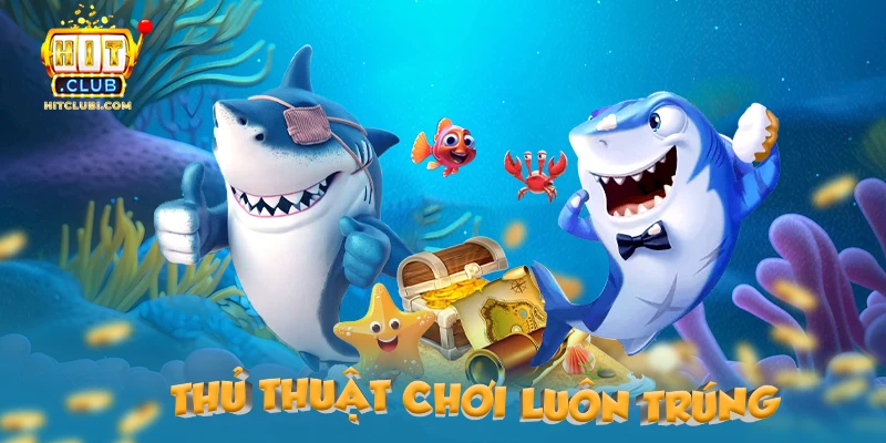 Thủ thuật chơi bắn cá online luôn trúng 