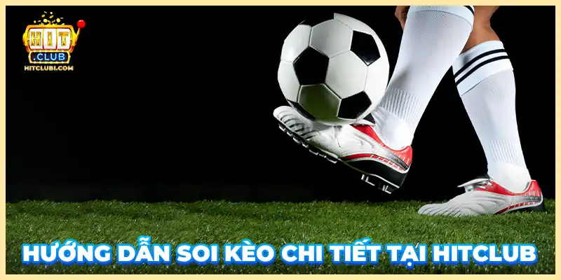 Hướng dẫn soi kèo chi tiết tại HITCLUB