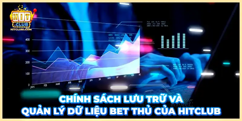 Chính sách lưu trữ và quản lý dữ liệu bet thủ của Hitclub