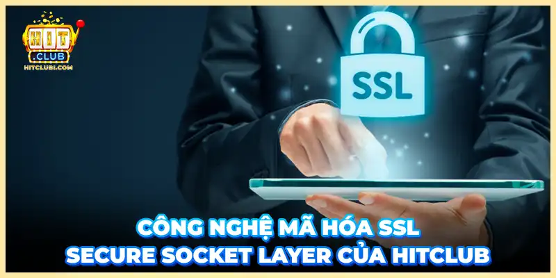 Công nghệ mã hóa SSL Secure Socket Layer của Hitclub