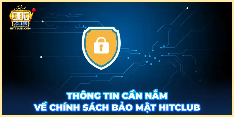 Thông tin cần nắm về chính sách bảo mật Hitclub