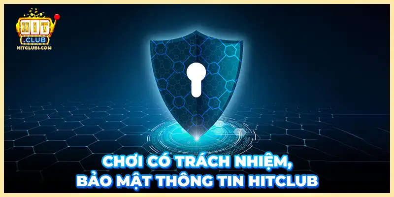 Chơi có trách nhiệm bảo mật thông tin Hitclub