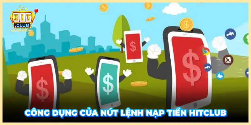 Công dụng của nút lệnh nạp tiền Hitclub