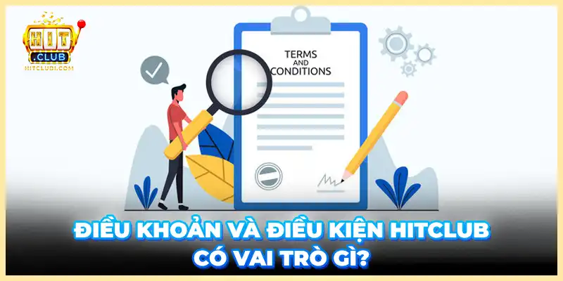 Điều khoản và điều kiện Hitclub có vai trò gì?