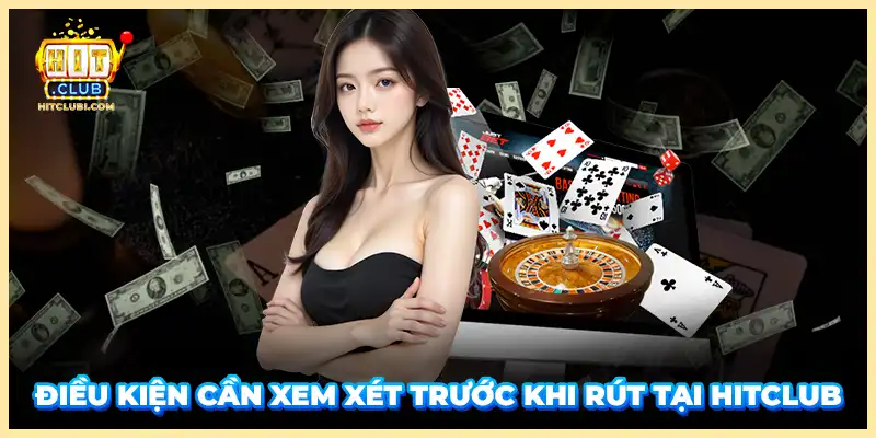 Điều kiện cần xem xét trước khi rút tại Hitclub