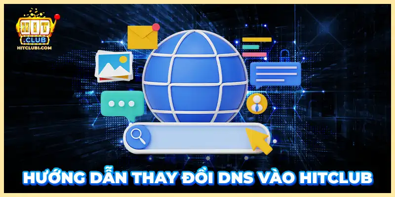 Hướng dẫn thay đổi DNS vào Hitclub