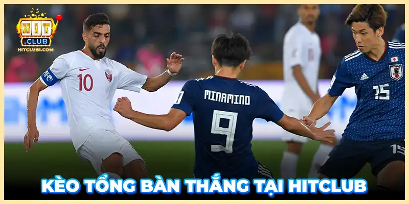 Kèo tổng bàn thắng tại HITCLUB