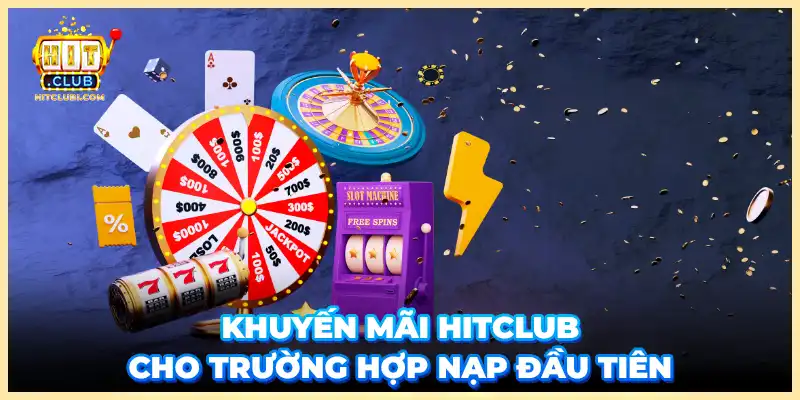 Khuyến mãi Hitclub cho trường hợp nạp đầu tiên