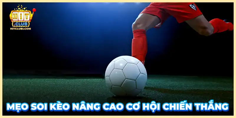 Mẹo soi kèo nâng cao cơ hội chiến thắng