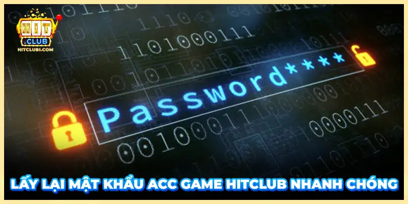 Lấy lại mật khẩu acc game Hitclub nhanh chóng