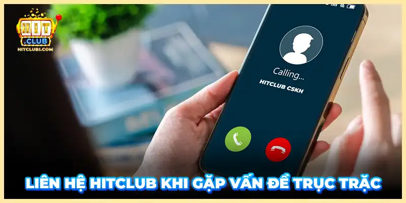 Liên hệ Hitclub khi gặp vấn đề trục trặc