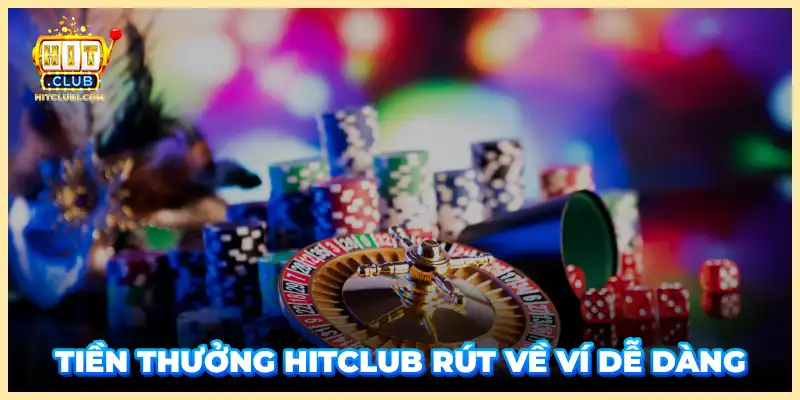 Tiền thưởng Hitclub rút về ví dễ dàng