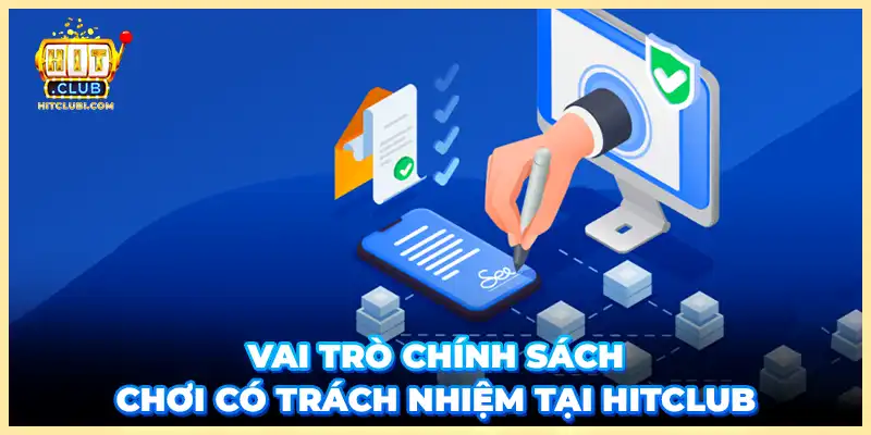 Vai trò chính sách chơi có trách nhiệm tại Hitclub